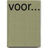 Voor...