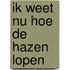 Ik weet nu hoe de hazen lopen