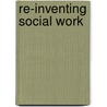 Re-inventing Social Work by J. van Eijken