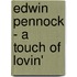 Edwin Pennock - A touch of lovin'