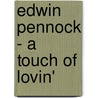 Edwin Pennock - A touch of lovin' door E.M. Pennock