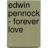 Edwin Pennock - Forever love door E.M. Pennock