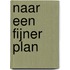 Naar een fijner plan