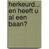 Herkeurd... en heeft u al een baan? door M.A. Janssen