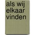 Als wij elkaar vinden