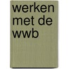 Werken met de WWB by L. van der Geest