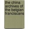 The China Archives of the Belgian Franciscans door Onbekend