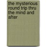 The mysterious round trip thru the mind and after door J.F. Nieland