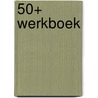 50+ werkboek door W. van Ineveld
