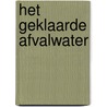 Het geklaarde afvalwater door J.H.J.M. Van der Graaf