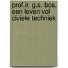 Prof.ir. G.S. Bos, een leven vol civiele techniek door J.H.J.M. Van der Graaf