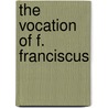 The vocation of F. Franciscus by J.B. Bedaux