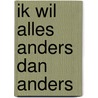 Ik wil alles anders dan anders door M. Morskieft
