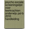 Psycho-sociale Screeningslijst voor Leerkrachten onderwijs PSL-b 2010 Handleiding door P.C.L. Witkamp