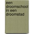 Een droomschool in een droomstad
