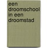 Een droomschool in een droomstad door M. Jiwa