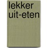 Lekker Uit-Eten by Maarten Scholten