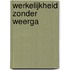 Werkelijkheid zonder weerga