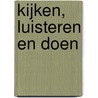 Kijken, luisteren en doen door Onbekend