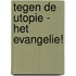 Tegen de utopie - het Evangelie!