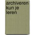 Archiveren kun je leren