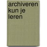 Archiveren kun je leren door Onbekend