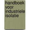 Handboek voor industriele isolatie by Unknown