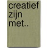 Creatief zijn met.. door A.H.M. Wildenburg