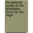 The Pictorial Cycles of the Akathistos Hymn for the Virgin