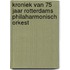 Kroniek van 75 jaar Rotterdams Philaharmonisch Orkest