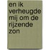 En ik verheugde mij om de rijzende zon