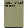 Beschermd of niet ... by Herman Kremer