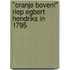 "Oranje Boven!" riep Egbert Hendriks in 1795