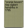 "Oranje Boven!" riep Egbert Hendriks in 1795 door C. van Essen