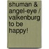 Shuman & Angel-Eye / Valkenburg to be Happy!