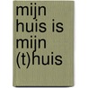 Mijn huis is mijn (t)huis by M. Wolters