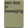 Een bos in beweging door E.M. Lindhout-Overbosch
