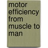 Motor efficiency from muscle to man by Unknown