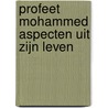 Profeet Mohammed Aspecten uit zijn leven door M.F. Gulen