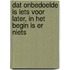 Dat onbedoelde is iets voor later, in het begin is er niets