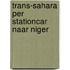 Trans-sahara per stationcar naar niger
