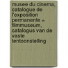 Musee du cinema, catalogue de l'exposition permanente = Filmmuseum, catalogus van de vaste tentoonstelling door Onbekend