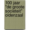 100 jaar "de groote societeit" Oldenzaal door S. Troost