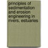 Principles of sedimentation and erosion engineering in rivers, estuaries