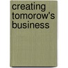Creating tomorow's business by Unknown