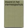 Moord in het viermeisjeshuis door Weghe