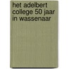 Het Adelbert College 50 jaar in Wassenaar door F.H. Micklinghoff