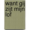 Want Gij zijt mijn lof by P.F. v.d. Meer