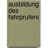 Ausbildung des Fahrprufers door M. ter Braak