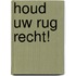 Houd uw rug recht!